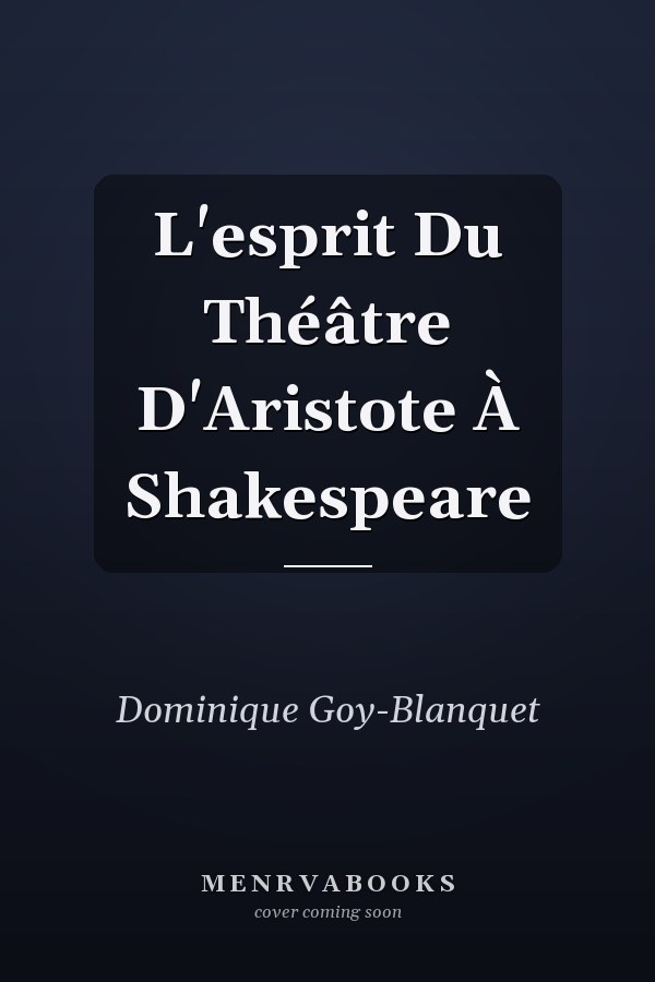 L'esprit Du Théâtre D'Aristote À Shakespeare