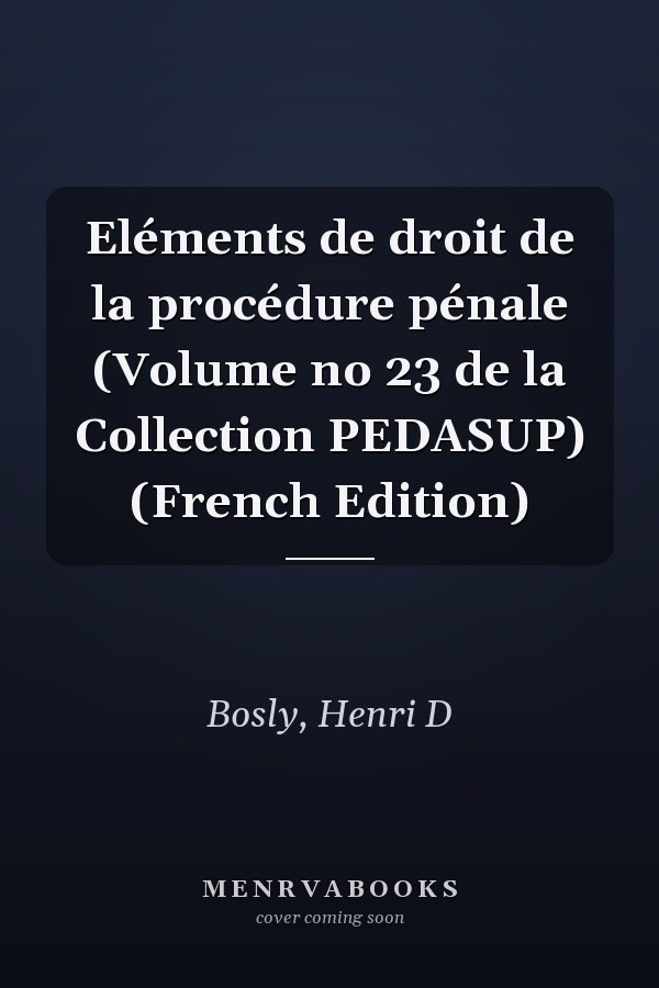 Eléments de droit de la procédure pénale (Volume no 23 de la Collection PEDASUP) (French Edition)