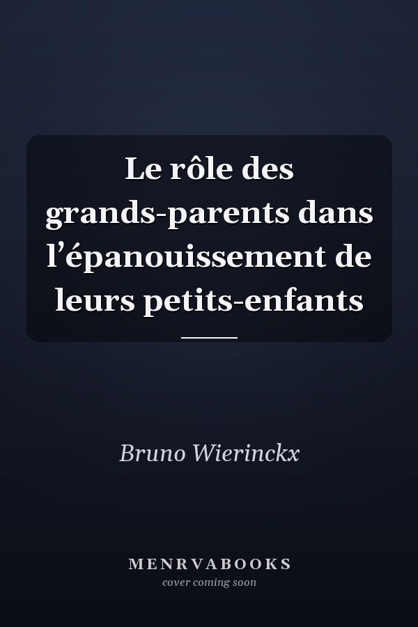 Le rôle des grands-parents dans l’épanouissement de leurs petits-enfants