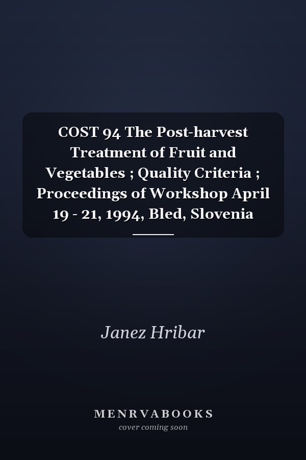 COST 94 The Post-harvest Treatment of Fruit and Vegetables ; Quality Criteria ; Proceedings of Workshop April 19 - 21, 1994, Bled, Slovenia