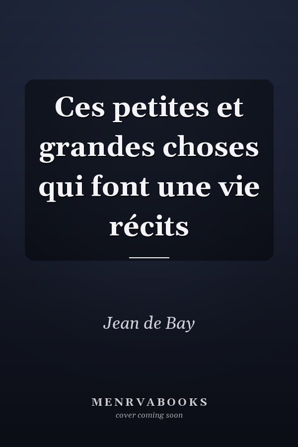 Ces petites et grandes choses qui font une vie récits