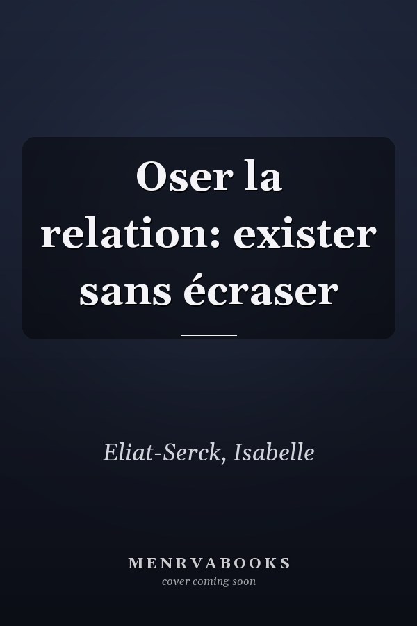 Oser la relation: exister sans écraser