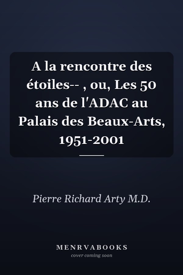 A la rencontre des étoiles-- , ou, Les 50 ans de l'ADAC au Palais des Beaux-Arts, 1951-2001