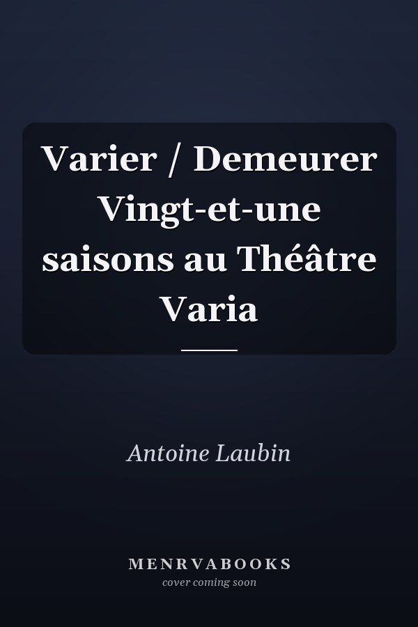 Varier / Demeurer Vingt-et-une saisons au Théâtre Varia