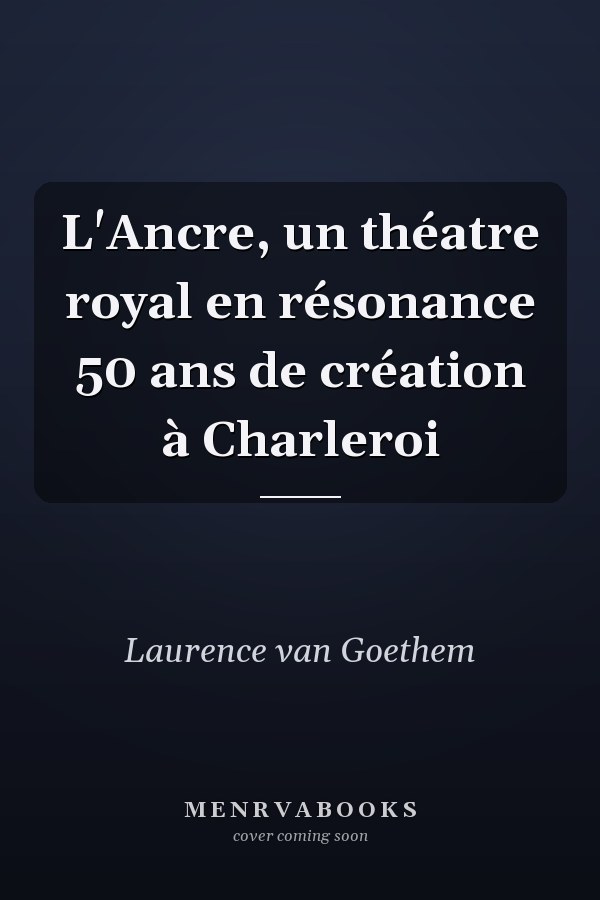 L'Ancre, un théatre royal en résonance 50 ans de création à Charleroi