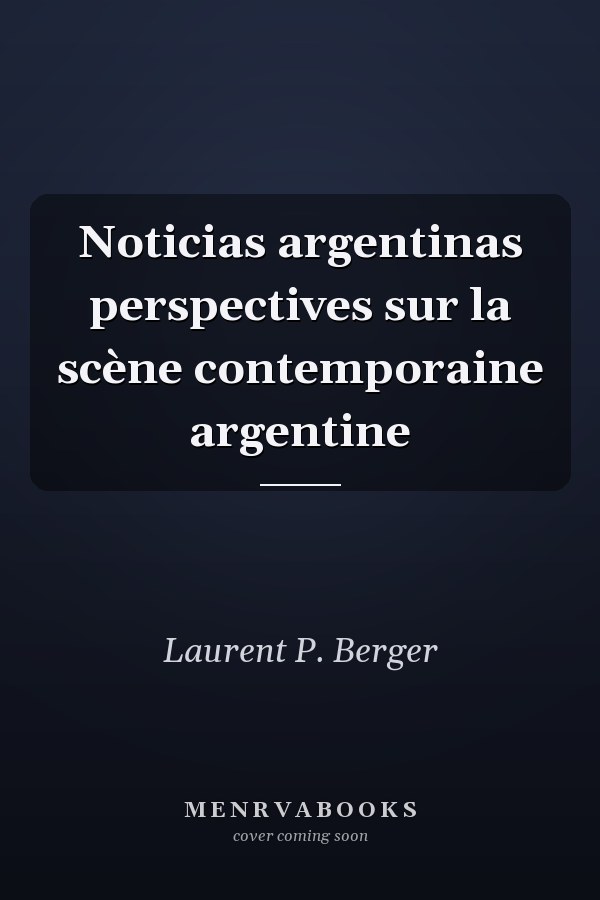 Noticias argentinas perspectives sur la scène contemporaine argentine
