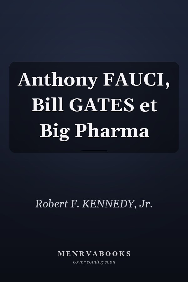 Anthony FAUCI, Bill GATES et Big Pharma