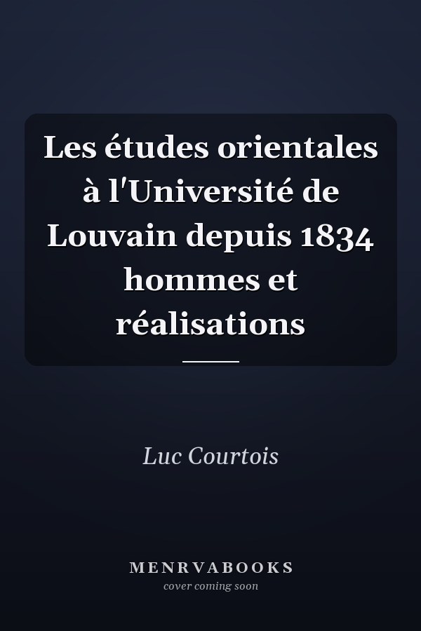Les études orientales à l'Université de Louvain depuis 1834 hommes et réalisations