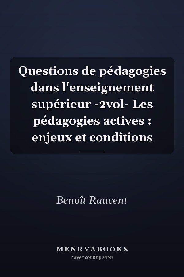 Questions de pédagogies dans l'enseignement supérieur -2vol- Les pédagogies actives : enjeux et conditions