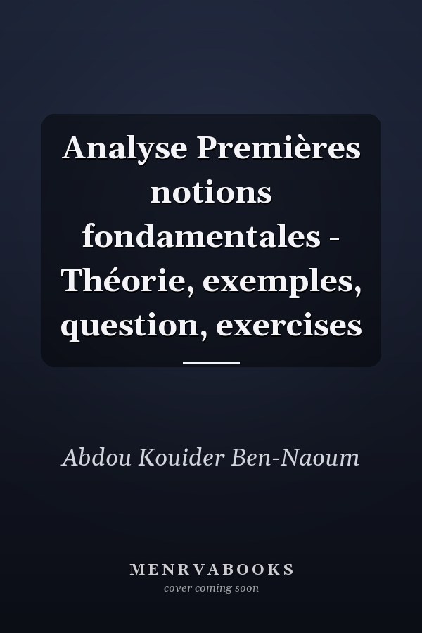 Analyse Premières notions fondamentales - Théorie, exemples, question, exercises