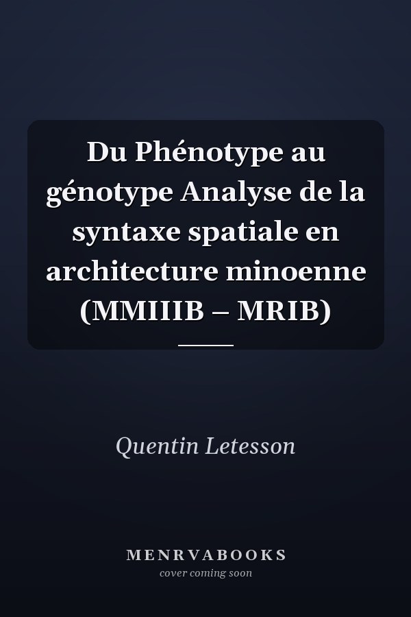 Du Phénotype au génotype Analyse de la syntaxe spatiale en architecture minoenne (MMIIIB – MRIB)