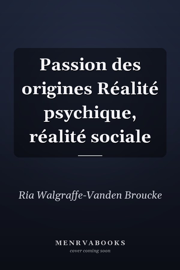 Passion des origines Réalité psychique, réalité sociale