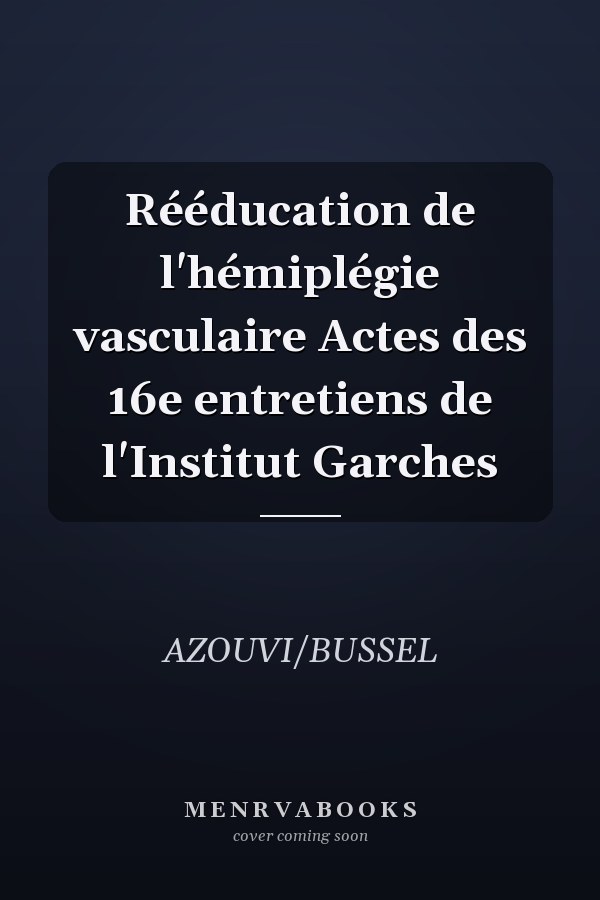 Rééducation de l'hémiplégie vasculaire Actes des 16e entretiens de l'Institut Garches