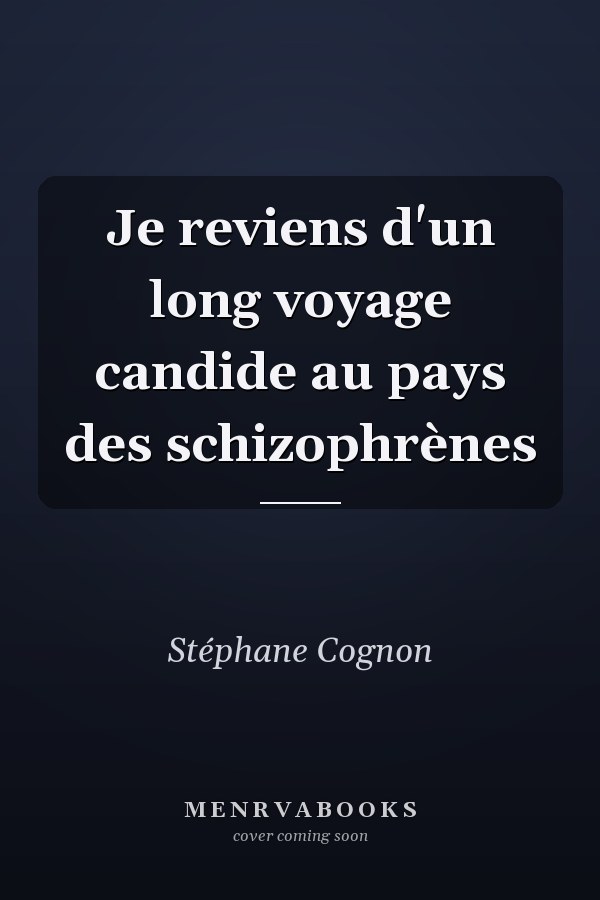 Je reviens d'un long voyage candide au pays des schizophrènes