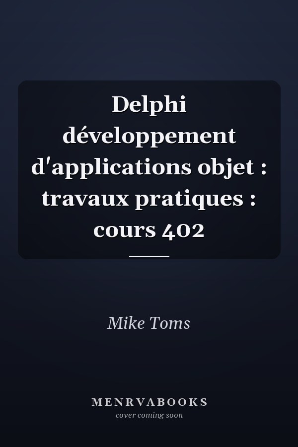 Delphi développement d'applications objet : travaux pratiques : cours 402