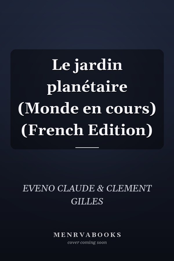 Le jardin planétaire (Monde en cours) (French Edition)
