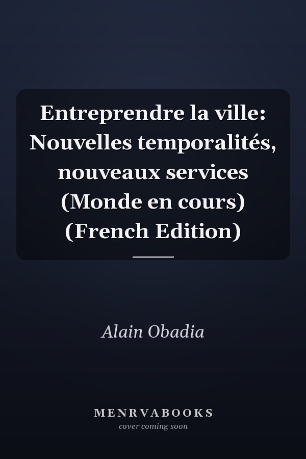 Entreprendre la ville: Nouvelles temporalités, nouveaux services (Monde en cours) (French Edition)
