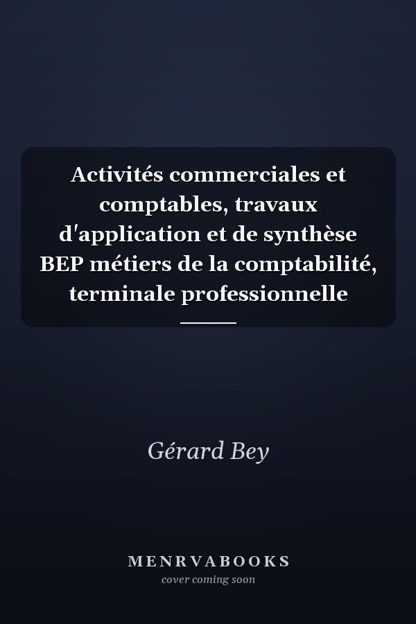 Activités commerciales et comptables, travaux d'application et de synthèse BEP métiers de la comptabilité, terminale professionnelle