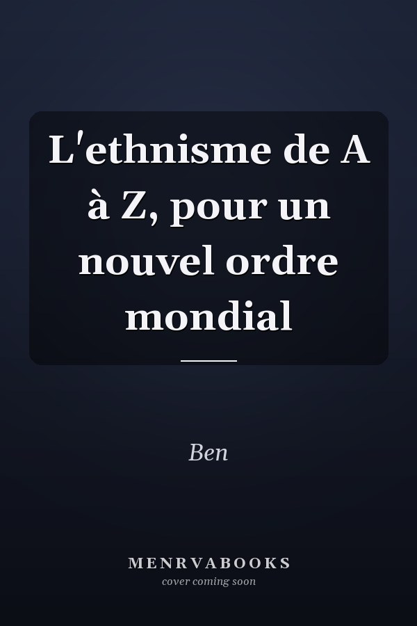 L'ethnisme de A à Z, pour un nouvel ordre mondial