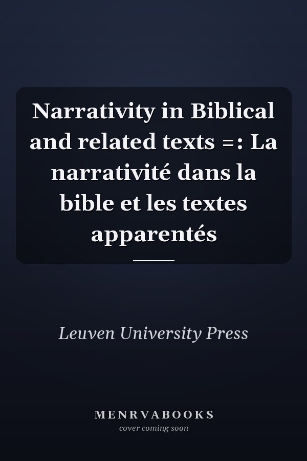 Narrativity in Biblical and related texts =: La narrativité dans la bible et les textes apparentés