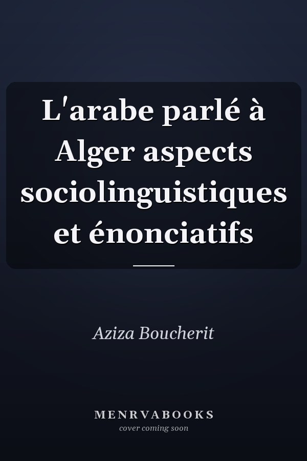 L'arabe parlé à Alger aspects sociolinguistiques et énonciatifs