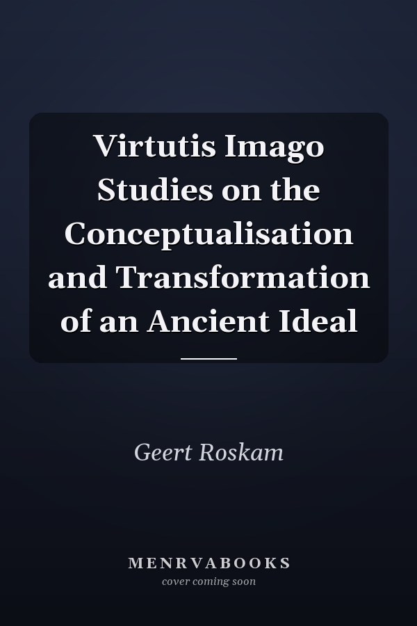 Virtutis Imago Studies on the Conceptualisation and Transformation of an Ancient Ideal