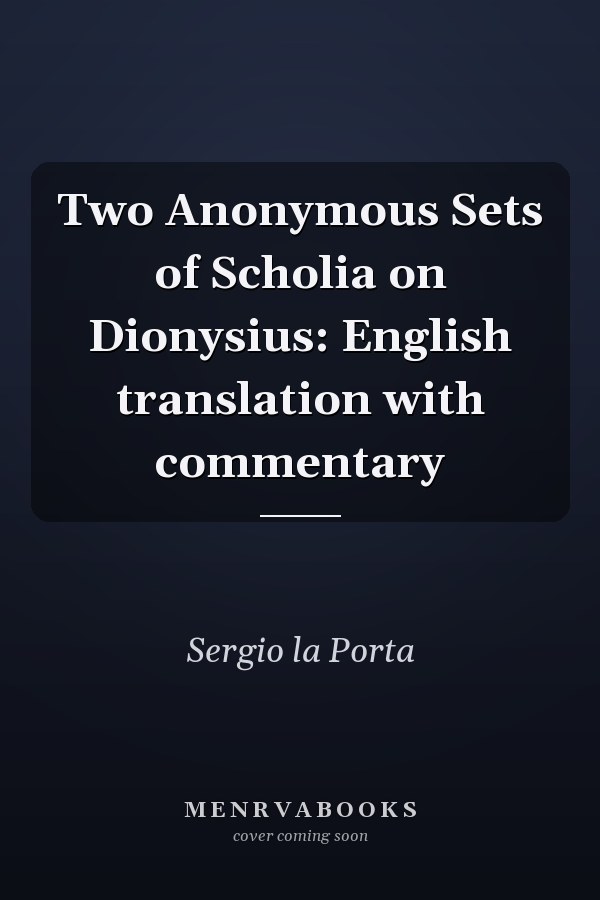 Two Anonymous Sets of Scholia on Dionysius: English translation with commentary