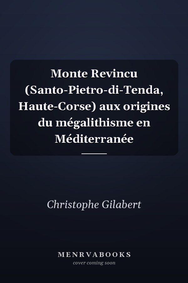 Monte Revincu (Santo-Pietro-di-Tenda, Haute-Corse) aux origines du mégalithisme en Méditerranée