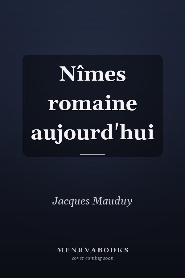 Nîmes romaine aujourd'hui
