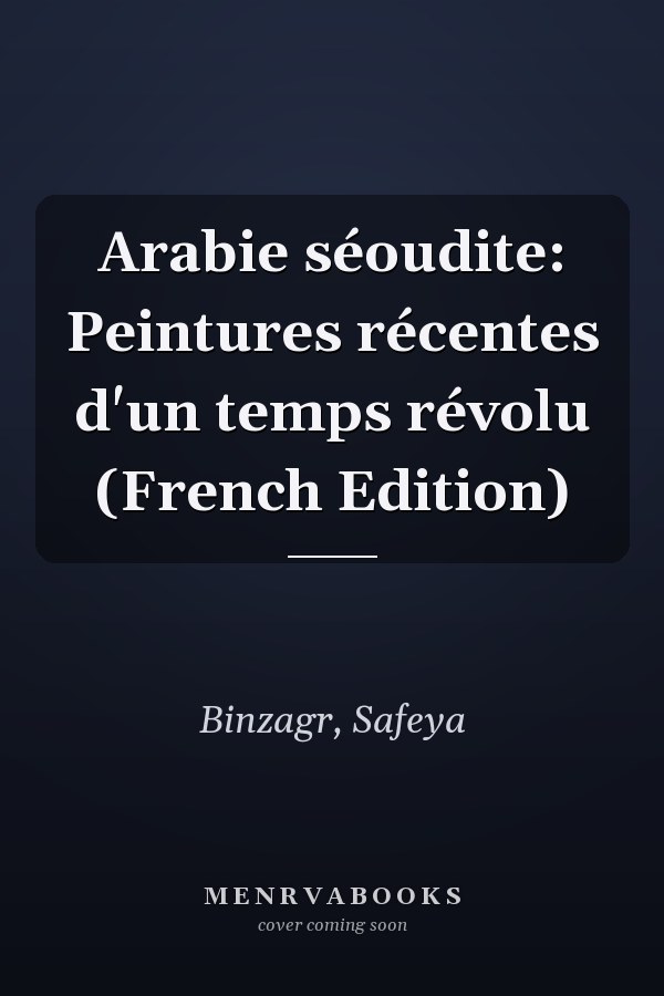 Arabie séoudite: Peintures récentes d'un temps révolu (French Edition)