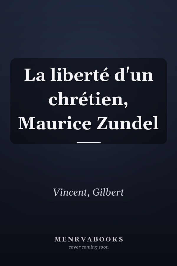 La liberté d'un chrétien, Maurice Zundel