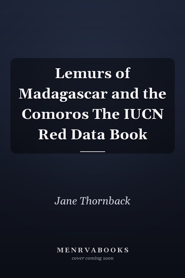 Lemurs of Madagascar and the Comoros The IUCN Red Data Book