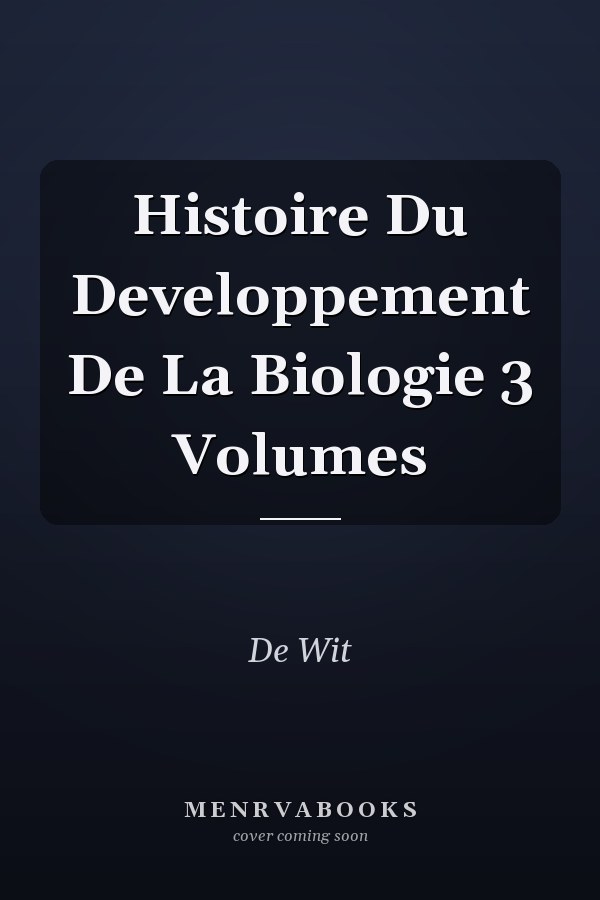 Histoire Du Developpement De La Biologie 3 Volumes