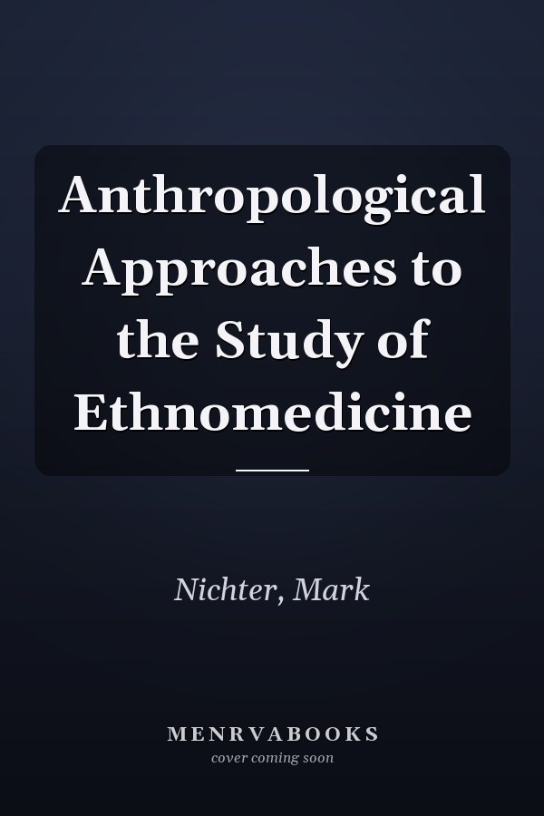Anthropological Approaches to the Study of Ethnomedicine