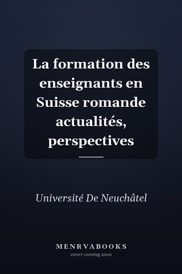 La formation des enseignants en Suisse romande actualités, perspectives