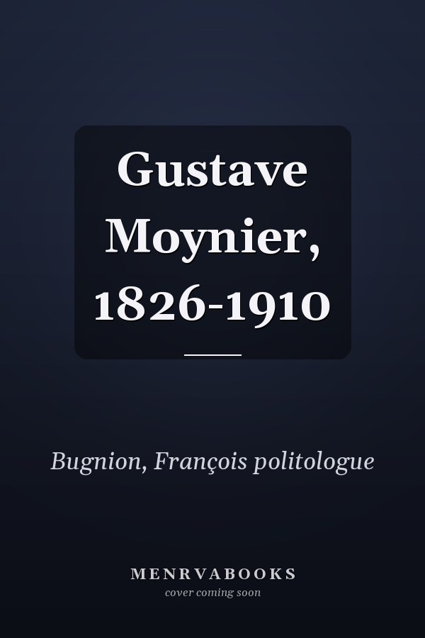 Gustave Moynier, 1826-1910