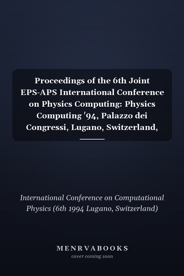Proceedings of the 6th Joint EPS-APS International Conference on Physics Computing: Physics Computing '94, Palazzo dei Congressi, Lugano, Switzerland, 22-26 Augugst 1994