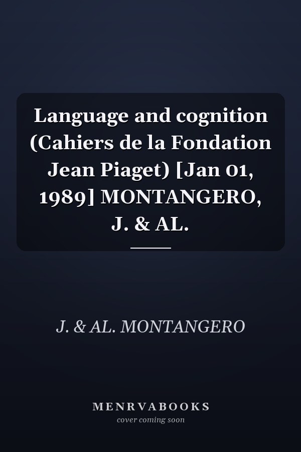 Language and cognition (Cahiers de la Fondation Jean Piaget) [Jan 01, 1989] MONTANGERO, J. & AL.