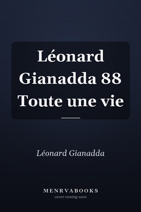 Léonard Gianadda 88 Toute une vie