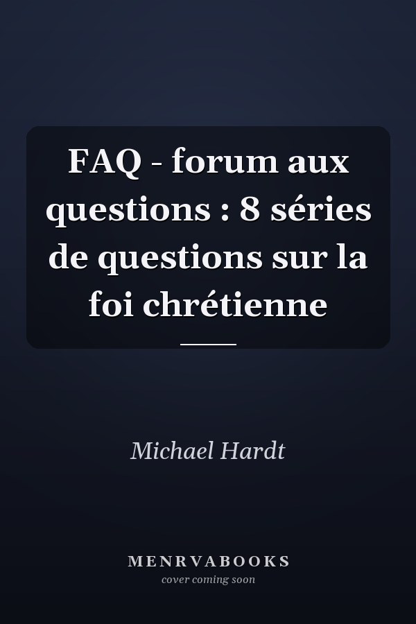 FAQ - forum aux questions : 8 séries de questions sur la foi chrétienne
