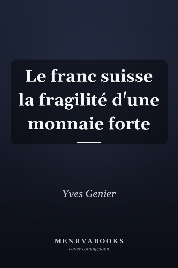 Le franc suisse la fragilité d'une monnaie forte