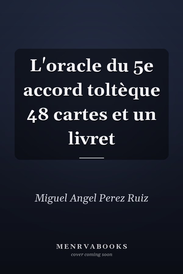 L'oracle du 5e accord toltèque 48 cartes et un livret