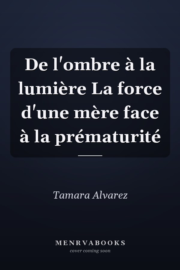 De l'ombre à la lumière La force d'une mère face à la prématurité