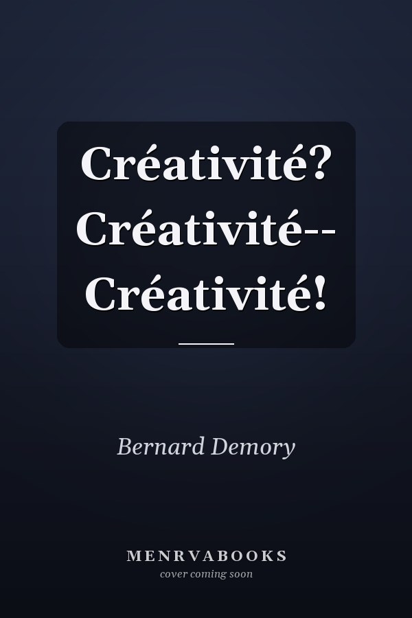 Créativité? Créativité-- Créativité!