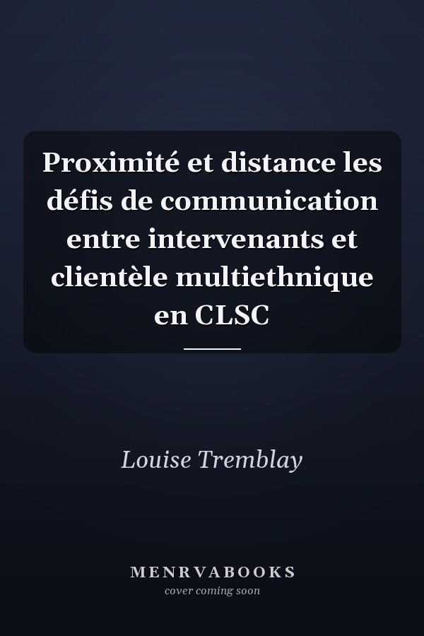 Proximité et distance les défis de communication entre intervenants et clientèle multiethnique en CLSC