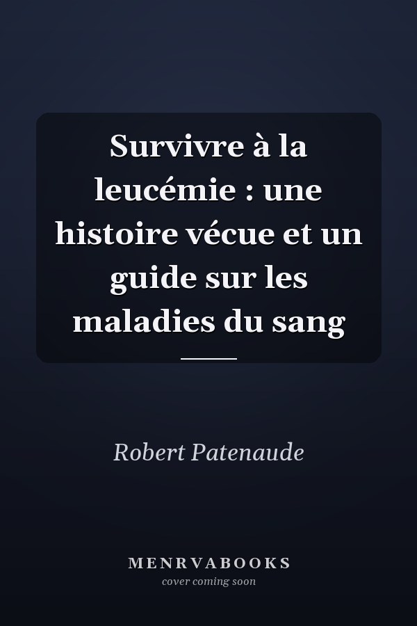 Survivre à la leucémie : une histoire vécue et un guide sur les maladies du sang