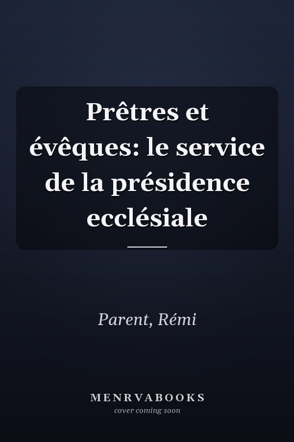 Prêtres et évêques: le service de la présidence ecclésiale