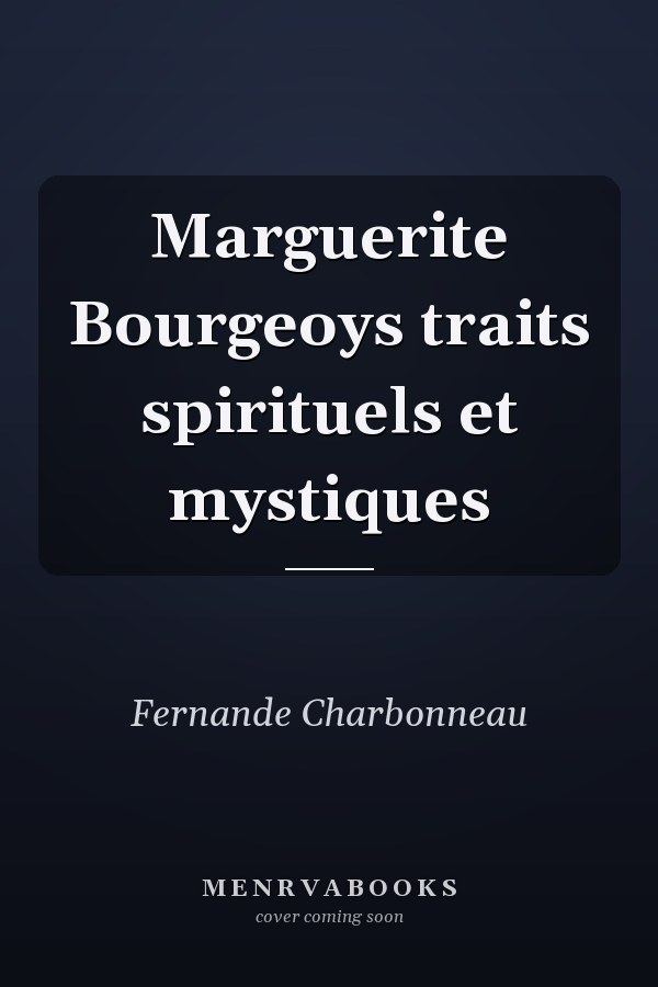Marguerite Bourgeoys traits spirituels et mystiques