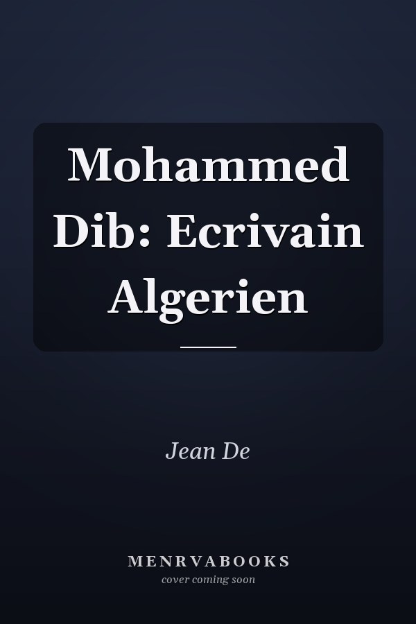 Mohammed Dib: Ecrivain Algerien