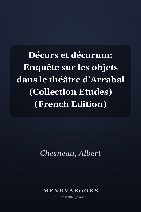 Décors et décorum: Enquête sur les objets dans le théâtre d'Arrabal (Collection Etudes) (French Edition)
